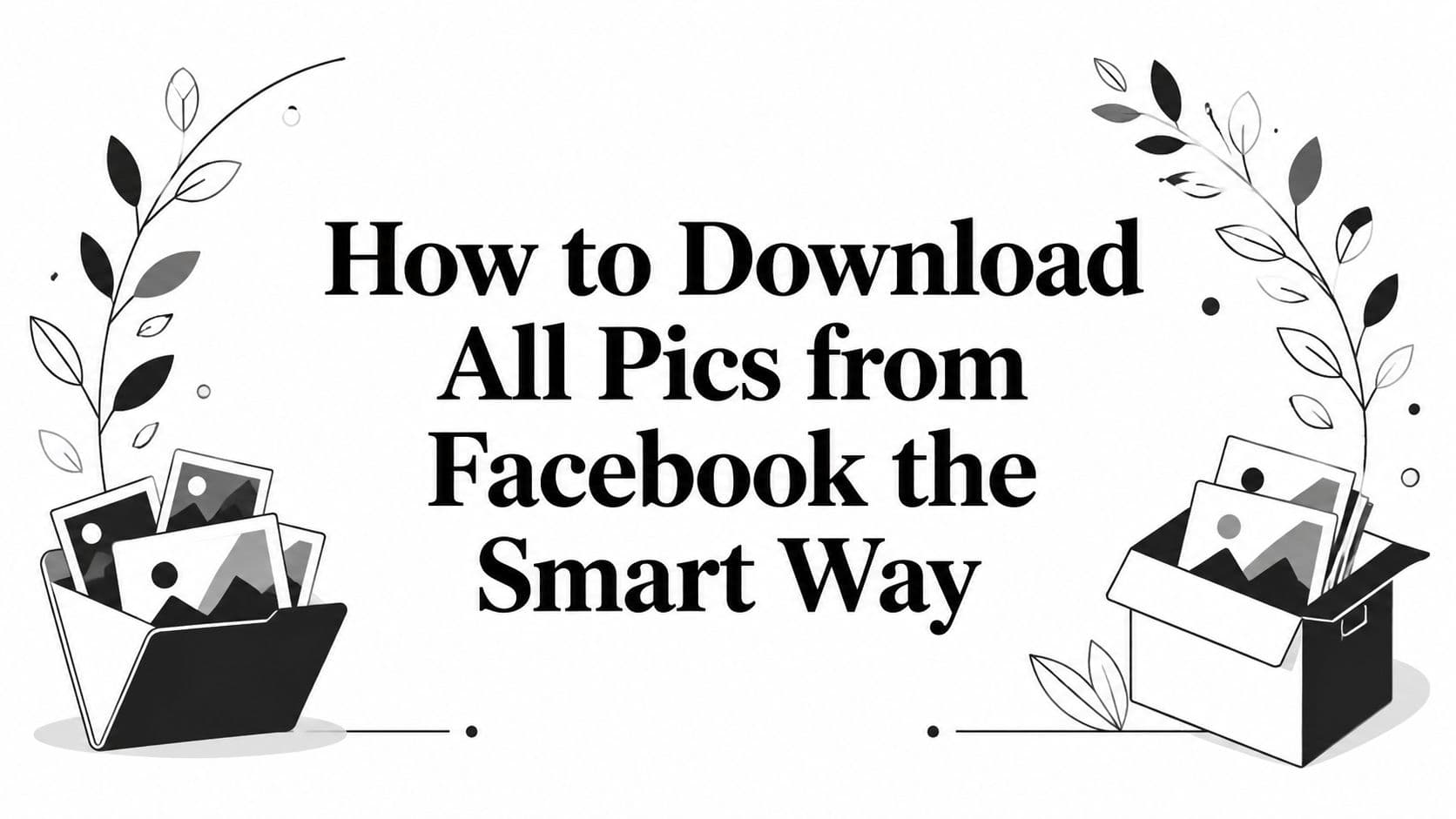 How to Download All Pics from Facebook the Smart Way