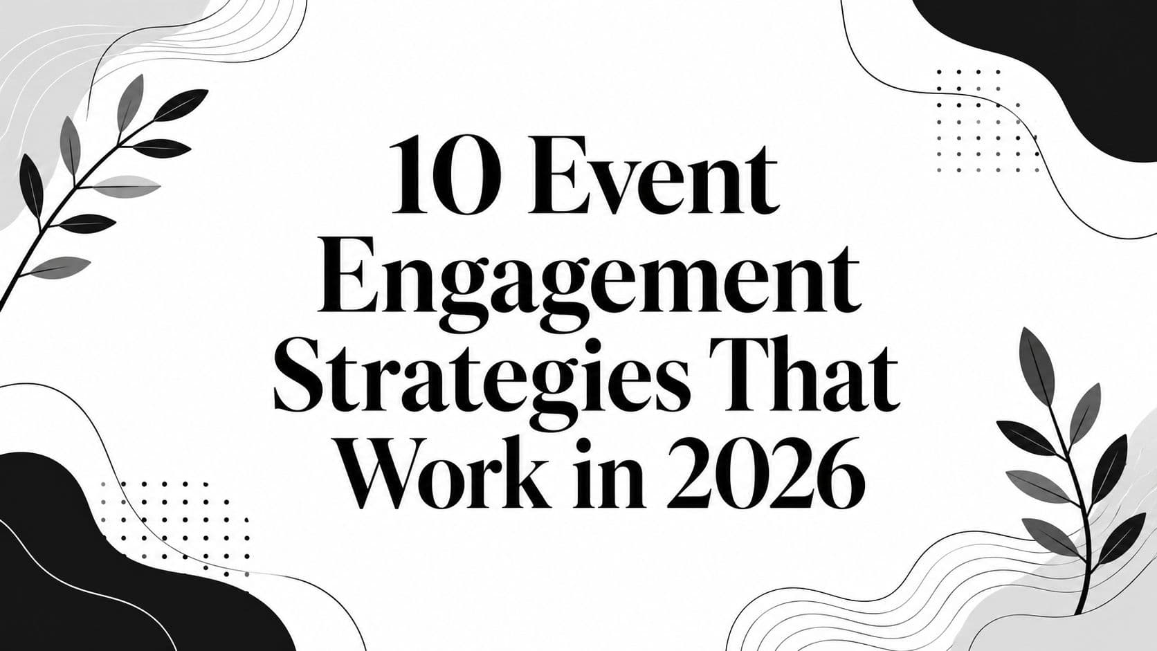 10 Event Engagement Strategies That Work in 2026