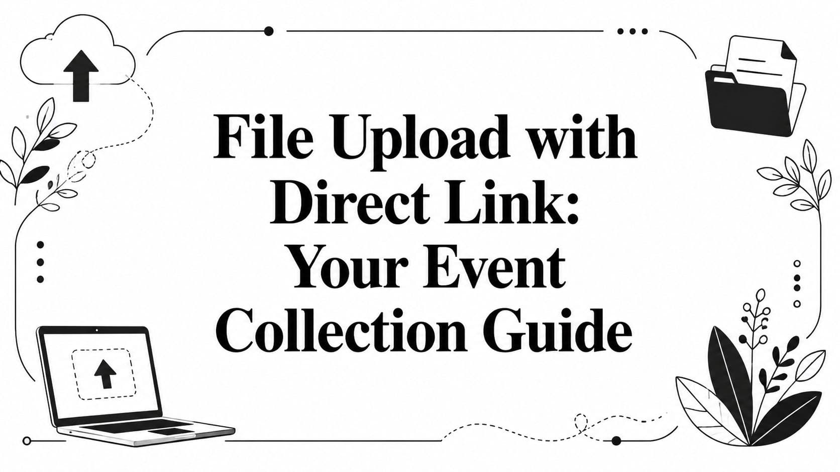 File Upload with Direct Link: Your Event Collection Guide
