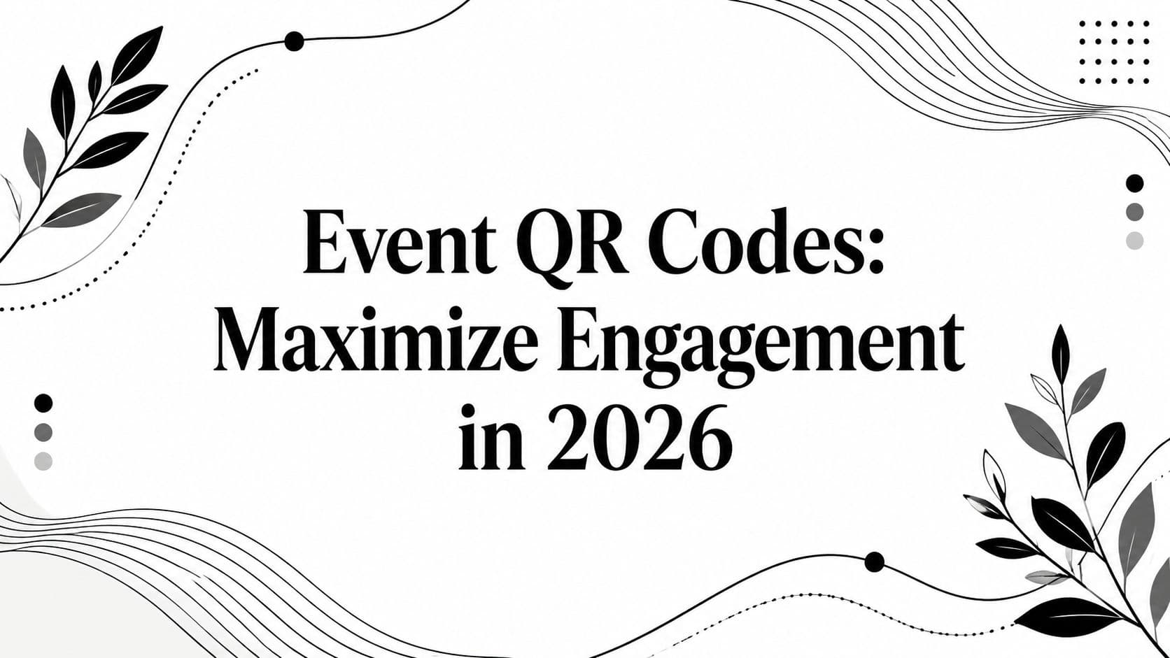 Event QR Codes: Maximize Engagement in 2026