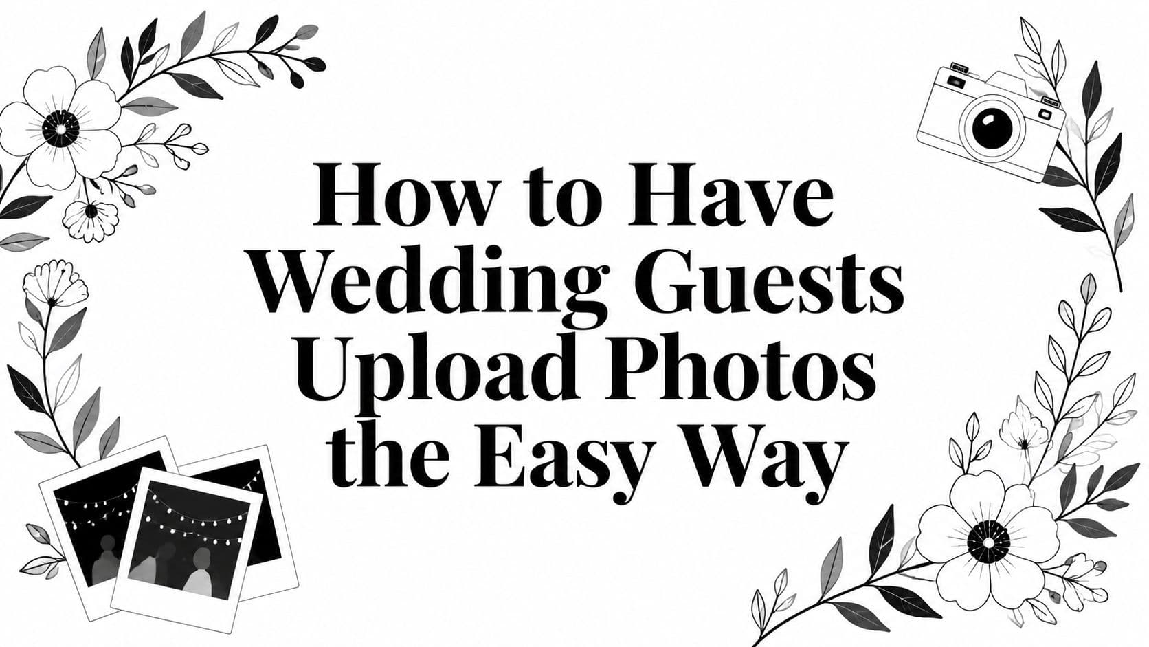 How to Have Wedding Guests Upload Photos the Easy Way